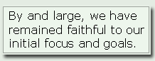 By and large, we have remained faithful to our initial focus and goals.